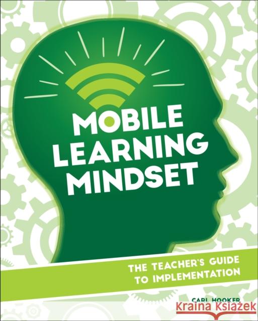 Mobile Learning Mindset: The Teacher's Guide to Implementation Carl Hooker 9781564843760 ISTE