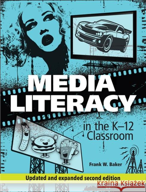 Media Literacy in the K-12 Classroom, 2nd Edition Frank W. Baker 9781564843814 ISTE