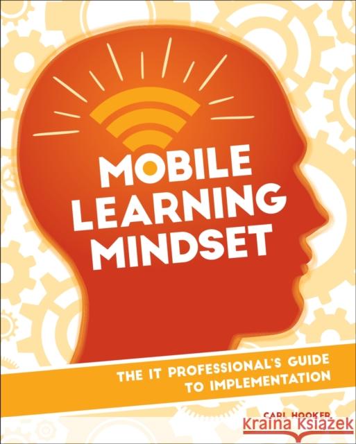 Mobile Learning Mindset: The It Professional's Guide to Implementation Carl Hooker 9781564843975 ISTE