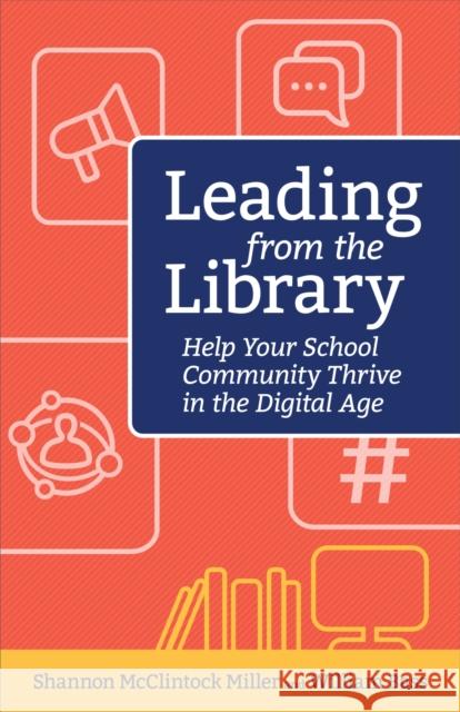 Leading from the Library: Help Your School Community Thrive in the Digital Age McClintock Miller Shannon                Bass William 9781564847096 International Society for Technology in Educa
