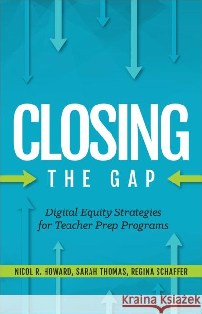 Closing the Gap: Digital Equity Strategies for Teacher Prep Programs  9781564847133 International Society for Technology in Educa