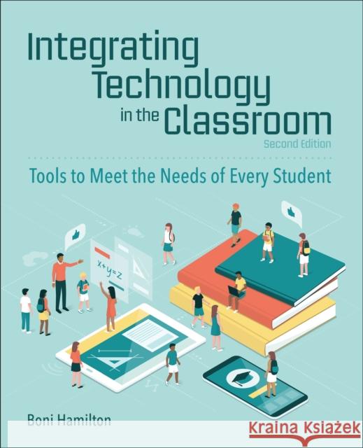 Integrating Technology in the Classroom: Tools to Meet the Needs of Every Student  9781564847256 International Society for Technology in Educa