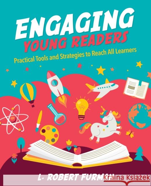 Engaging Young Readers: Practical Tools and Strategies to Reach All Learners L. Robert Furman 9781564847379 International Society for Technology in Educa
