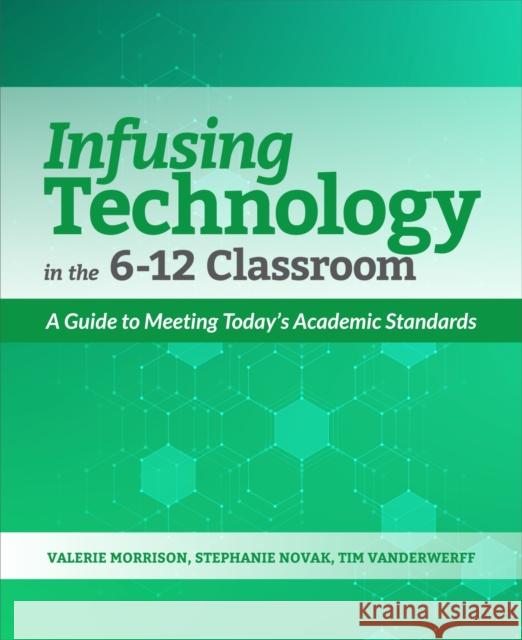 Infusing Technology in the 6-12 Classroom: A Guide to Meeting Today's Academic Standards Morrison, Valerie 9781564847416 International Society for Technology in Educa