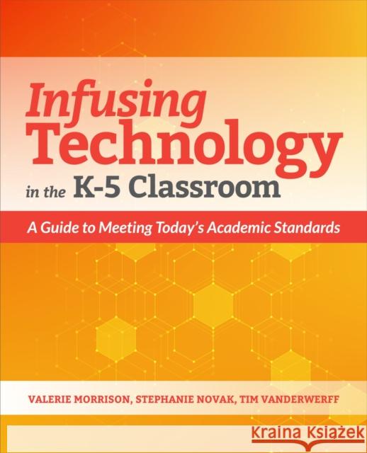 Infusing Technology in the K-5 Classroom: A Guide to Meeting Today's Academic Standards Morrison, Valerie 9781564847454 International Society for Technology in Educa
