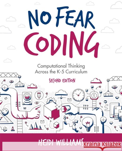 No Fear Coding: Computational Thinking Across the K-5 Curriculum Heidi Williams 9781564848659 International Society for Technology in Educa