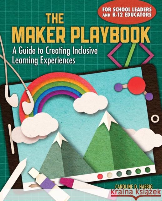 The Maker Playbook: A Guide to Creating Inclusive Learning Experiences Caroline Haebig 9781564849199 International Society for Technology in Educa