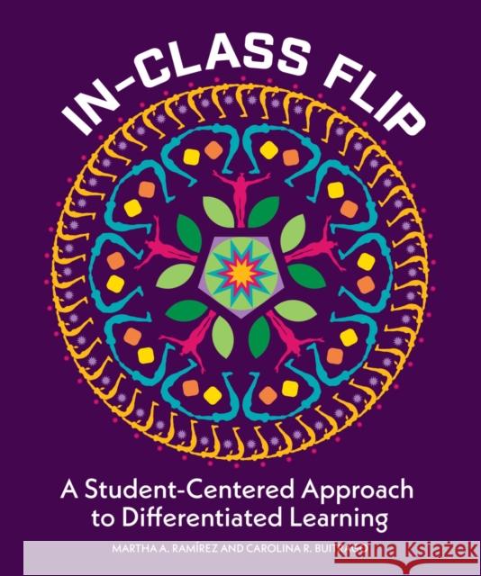 In-Class Flip: A Student-Centered Approach to Differentiated Learning Martha Ramirez Carolina R. Buitrago 9781564849588