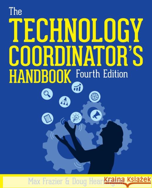 The Technology Coordinator's Handbook: A Guide for Edtech Facilitators and Leaders Doug Hearrington 9781564849830 International Society for Technology in Educa