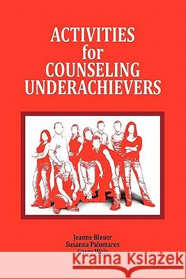 Activities for Counseling Underachievers Jeanne Bleuer Susanna Palomares Garry Walz 9781564990648 Innerchoice Publishing