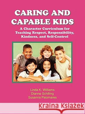 Caring and Capable Kids Linda K. Williams Dianne Schilling Susanna Palomares 9781564990679