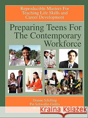 Preparing Teens for the Contemporary Workforce Dianne Schilling Pat Schwallie-Giddis W. James Giddis 9781564990716