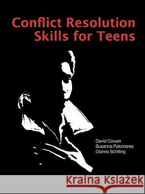 Conflict Resolution Skills for Teens David Cowan Susanna Palomares Dianne Schilling 9781564990747 Innerchoice Publishing
