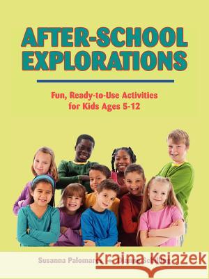After-School Explorations: Fun, Ready-To-Use Activities for Kids Ages 5-12 Susanna Palomares Dianne Schilling 9781564990815