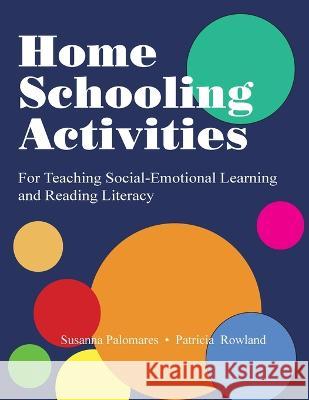 Home Schooling Activities For Teaching Social-Emotional Learning and Reading Literacy Susanna Palomares Trish Rowland 9781564991041