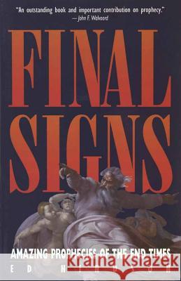 Final Signs: Amazing Prophecies of the End Times Edward E. Hindson 9781565073784