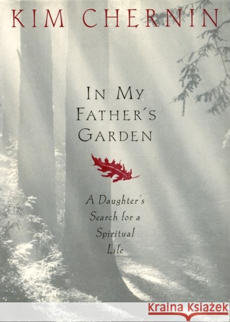 In My Father's Garden: A Daughter's Search for a Spiritual Life Kim Chernin 9781565121003 Algonquin Books of Chapel Hill