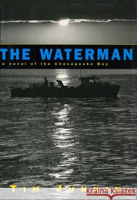 Waterman: A Novel of the Chesapeake Bay Tim Junkin 9781565122307 Algonquin Books of Chapel Hill