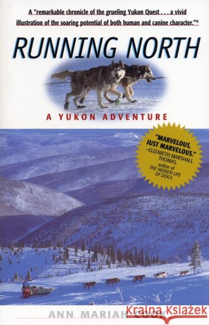Running North: A Yukon Adventure Ann Mariah Cook 9781565122536 