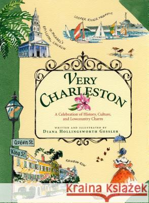 Very Charleston: A Celebration of History, Culture, and Lowcountry Charm Diana Hollingsworth Gessler Diana Hollingsworth Gessler 9781565123397 Algonquin Books of Chapel Hill