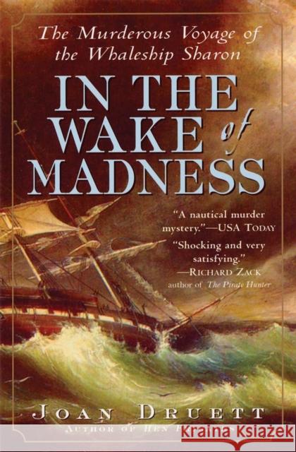 In the Wake of Madness: The Murderous Voyage of the Whaleship Sharon Joan Druett 9781565124356 Algonquin Books of Chapel Hill