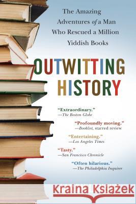 Outwitting History: The Amazing Adventures of a Man Who Rescued a Million Yiddish Books Aaron Lansky 9781565125131 Algonquin Books of Chapel Hill