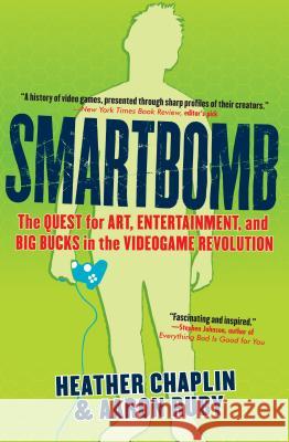 Smartbomb: The Quest for Art, Entertainment, and Big Bucks in the Videogame Revolution Heather Chaplin Aaron Ruby 9781565125452 Algonquin Books of Chapel Hill
