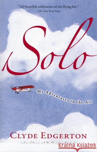 Solo: My Adventures in the Air Clyde Edgerton 9781565125469 Algonquin Books of Chapel Hill