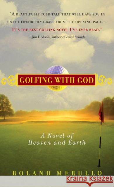 Golfing with God: A Novel of Heaven and Earth Roland Merullo 9781565125490 Algonquin Books of Chapel Hill