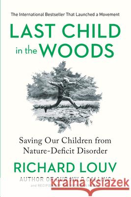 Last Child in the Woods: Saving Our Children from Nature-Deficit Disorder Richard Louv 9781565126053 Algonquin Books of Chapel Hill