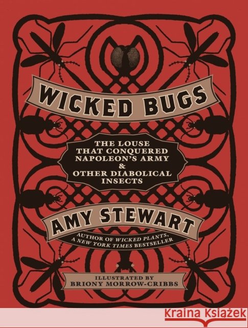 Wicked Bugs: The Louse That Conquered Napoleon's Army & Other Diabolical Insects Amy Stewart 9781565129603 Algonquin Books of Chapel Hill