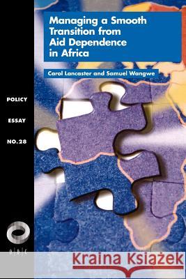Managing a Smooth Transition from Aid Dependence in Sub-Saharan Africa Carol Lancaster Samuel Wangwe Samuel Wangwe 9781565170322 Overseas Development Council