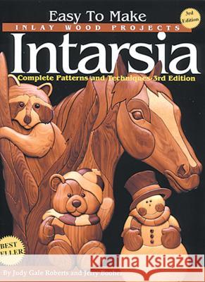 Easy to Make Inlay Wood Projects: Intarsia Judy Gale Roberts, Jerry Booher 9781565231269 Fox Chapel Publishing