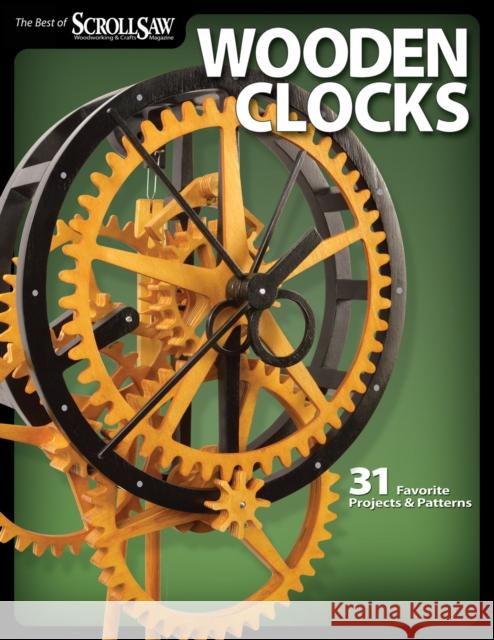 Wooden Clocks: 31 Favorite Projects & Patterns Editors of Scroll Saw Woodworking & Crafts 9781565234277 Fox Chapel Publishing