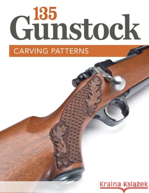 135 Gunstock Carving Patterns Lora S. Irish 9781565237957