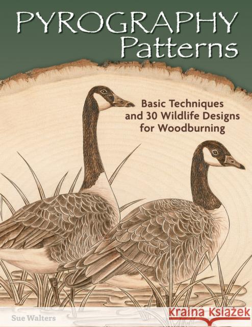 Pyrography Patterns: Basic Techniques and 30 Wildlife Designs for Woodburning Sue Walters 9781565238190