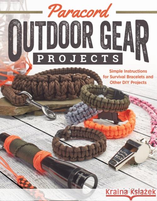 Paracord Outdoor Gear Projects: Simple Instructions for Survival Bracelets and Other DIY Projects Joel Hooks Pepperell Braiding Co 9781565238466 Fox Chapel Publishing