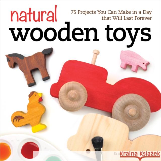 Natural Wooden Toys: 75 Projects You Can Make in a Day that Will Last Forever Erin Freuchtel-Dearing 9781565238732 Fox Chapel Publishing