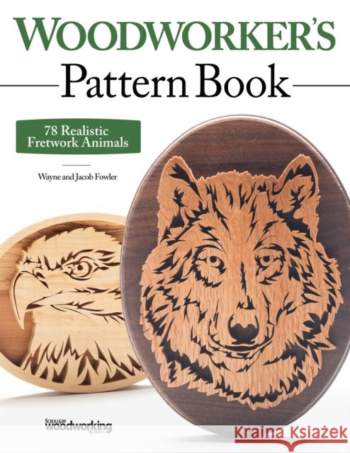 Woodworker's Pattern Book: 78 Realistic Fretwork Animals Wayne Fowler Jacob Fowler 9781565239029 Fox Chapel Publishing