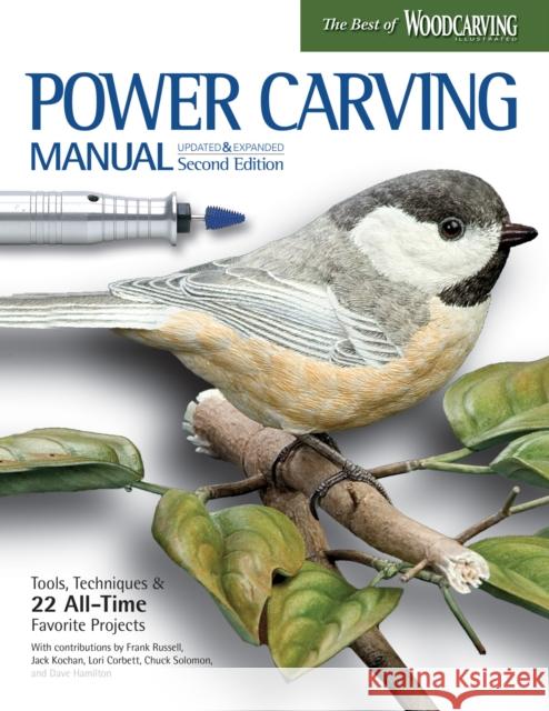 Power Carving Manual, Second Edition: Tools, Techniques, and 22 All-Time Favorite Projects Wanda Marsh 9781565239036 Fox Chapel Publishing