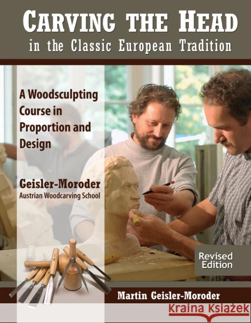 Carving the Head in the Classic European Tradition, Revised Edition Martin Geisler-Moroder 9781565239739