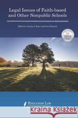 Legal Issues of Faith-based and Other Nonpublic Schools Charles J Russo, Steve Permuth 9781565341845