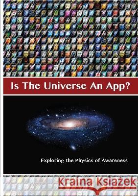 Is The Universe An App? Exploring the Physics of Awareness Andrea Diem-Lane David Lane 9781565438033 Msac Philosophy Group