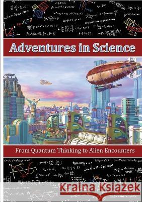 Adventures in Science: From Quantum Thinking to Alien Encounters Andrea Diem-Lane David Christophe 9781565438071