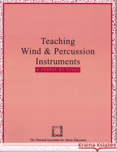Teaching Wind and Percussion Instruments: A Course of Study The National Association for Music Educa 9781565450042 Rowman & Littlefield Education