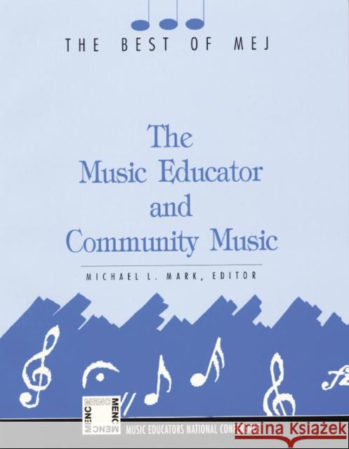 The Music Educator and Community Music: The Best of MEJ Mark, Michael L. 9781565450066 Rowman & Littlefield Education