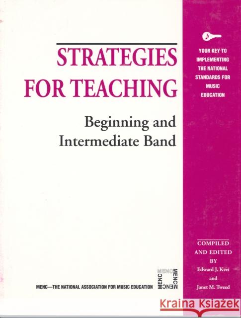 Strategies for Teaching Beginning and Intermediate Band Edward J. Kvet Nancy Boone Louis Hall 9781565450882 Rowman & Littlefield Education