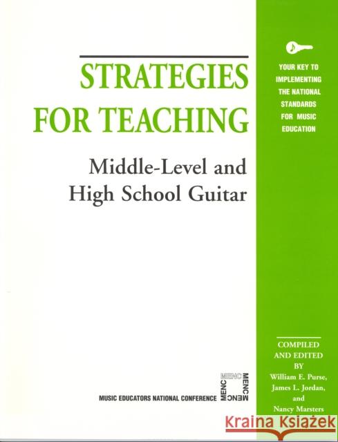 Strategies for Teaching Middle-Level and High School Guitar Bill Purse William Purse James L. Jordan 9781565450912 Rowman & Littlefield Education