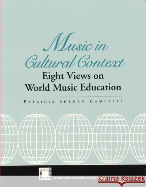 Music in Cultural Context: Eight Views on World Music Education Campbell, Patricia Shehan 9781565451001 Rowman & Littlefield Education