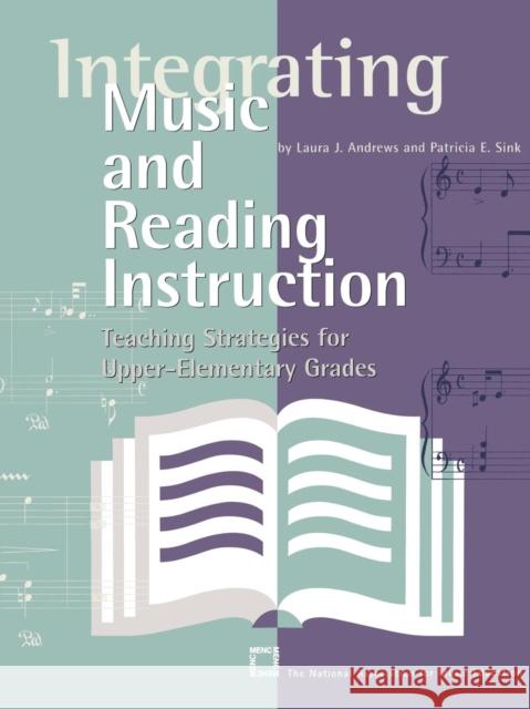 Integrating Music and Reading Instruction: Teaching Strategies for Upper-Elementary Grades Andrews, Laura J. 9781565451353